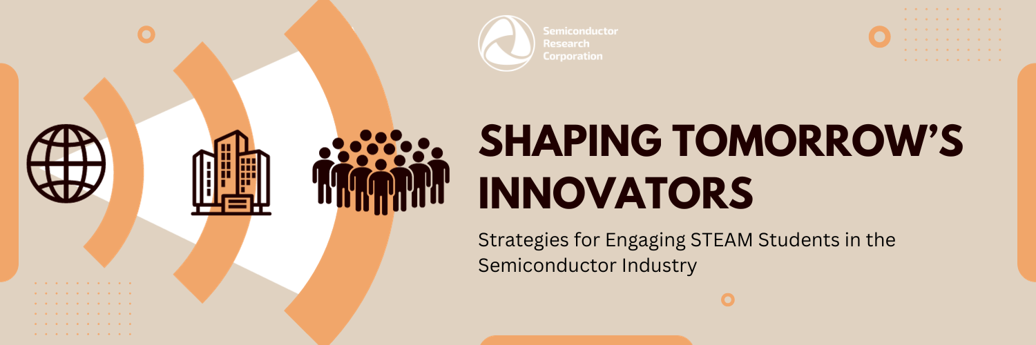 cover image with words Shaping Tomorrow's Innovators: Strategies for Engaging STEAM Students in the Semiconductor Industry